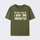 You Can't Scare Me I Have Two Daughters T-Shirt