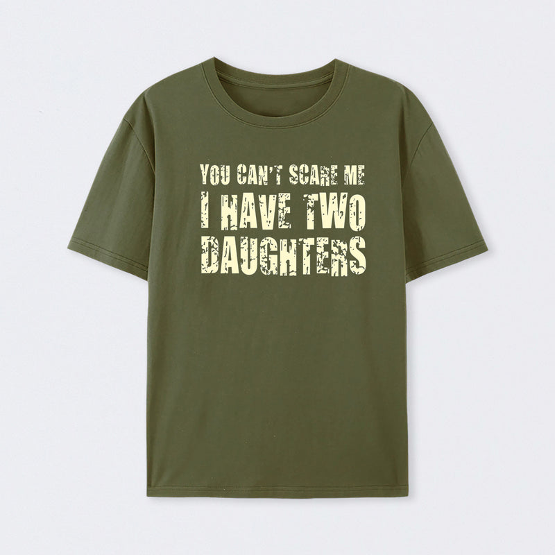 You Can't Scare Me I Have Two Daughters T-Shirt