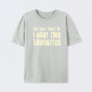 You Can't Scare Me I Have Two Daughters T-Shirt