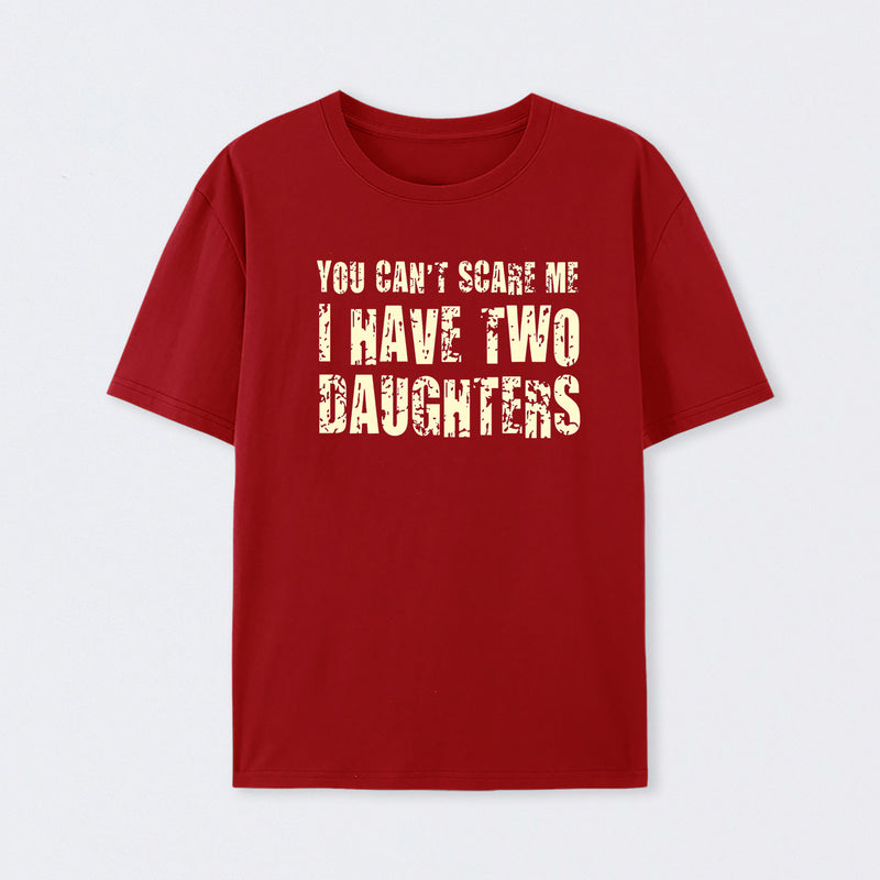 You Can't Scare Me I Have Two Daughters T-Shirt