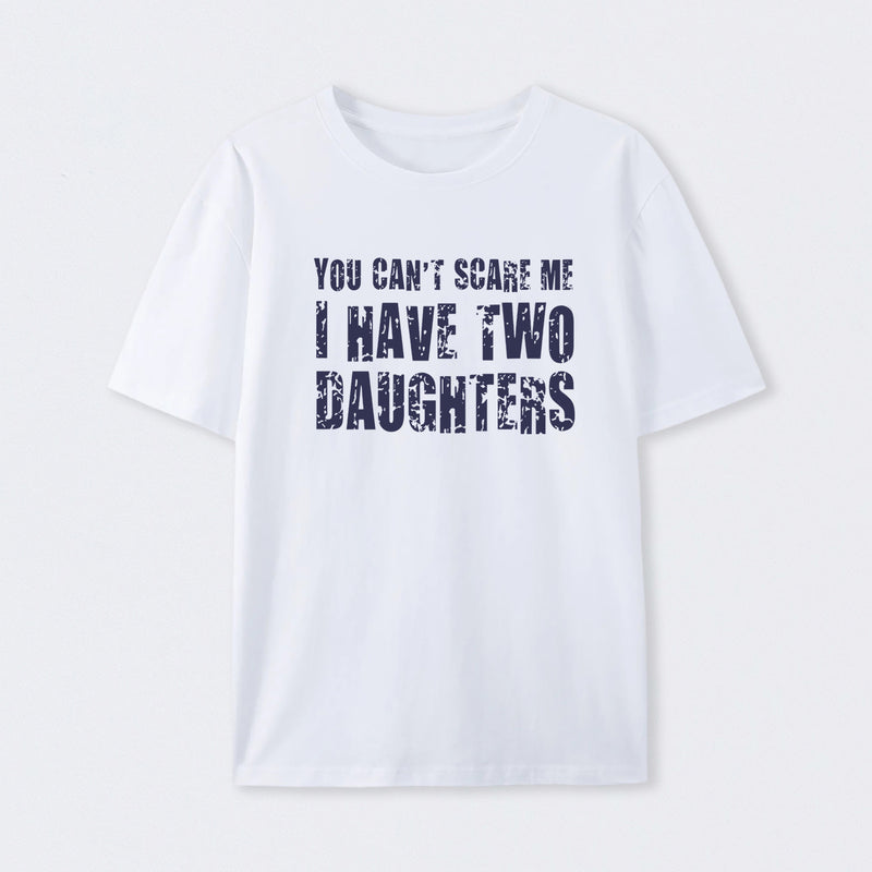 You Can't Scare Me I Have Two Daughters T-Shirt