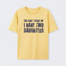 You Can't Scare Me I Have Two Daughters T-Shirt