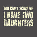 You Can't Scare Me I Have Two Daughters T-Shirt