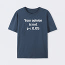Your Opinion is Not P<0.05 T-Shirt