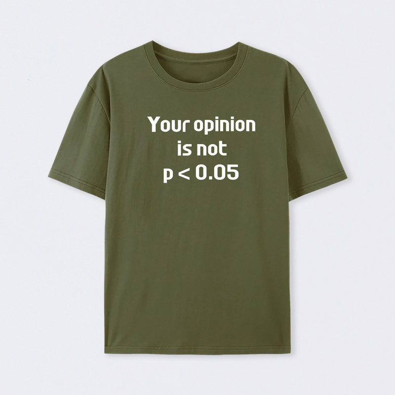 Your Opinion is Not P<0.05 T-Shirt
