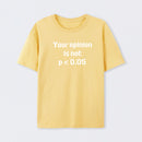 Your Opinion is Not P<0.05 T-Shirt
