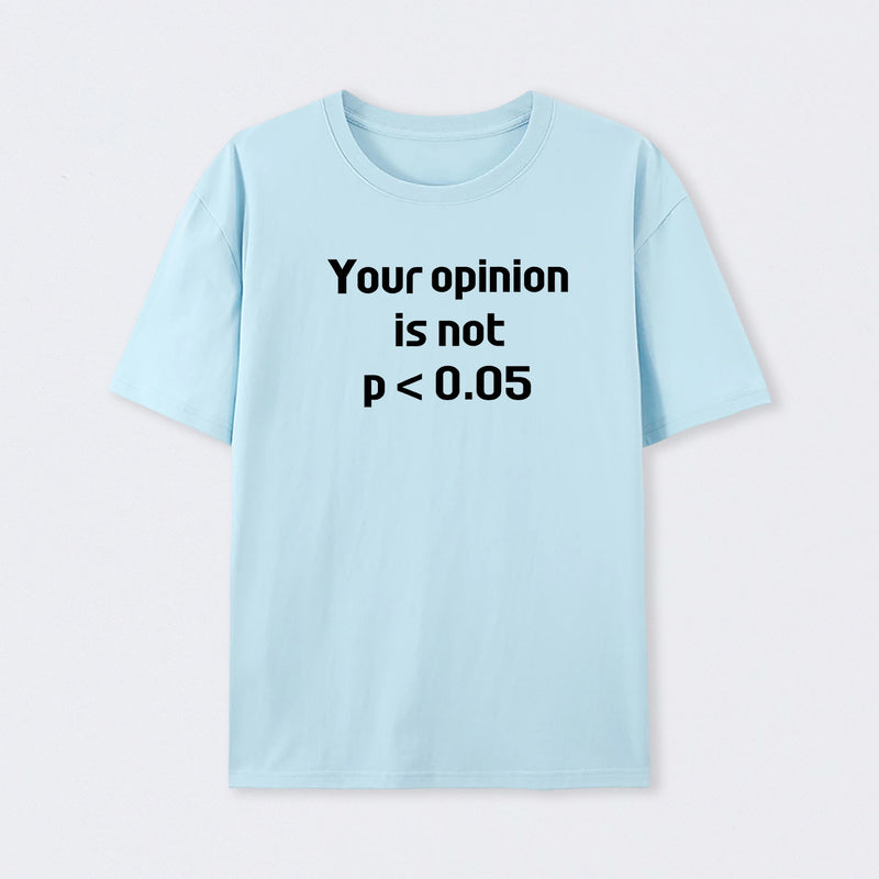 Your Opinion is Not P<0.05 T-Shirt