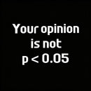 Your Opinion is Not P<0.05 T-Shirt