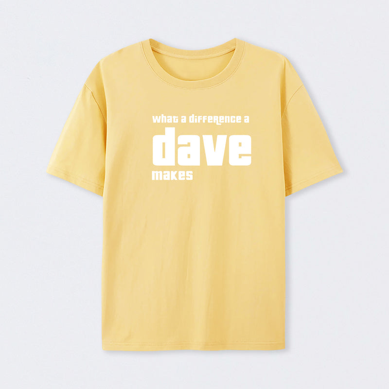 What A Difference A Dave Makes T-Shirt