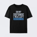In my Defense I was Left Unsupervised Cotton T-Shirt