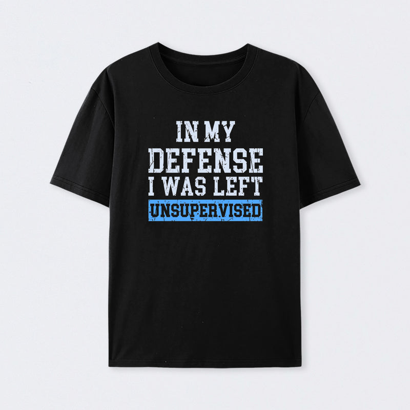 In my Defense I was Left Unsupervised Cotton T-Shirt