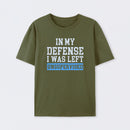 In my Defense I was Left Unsupervised T-Shirt
