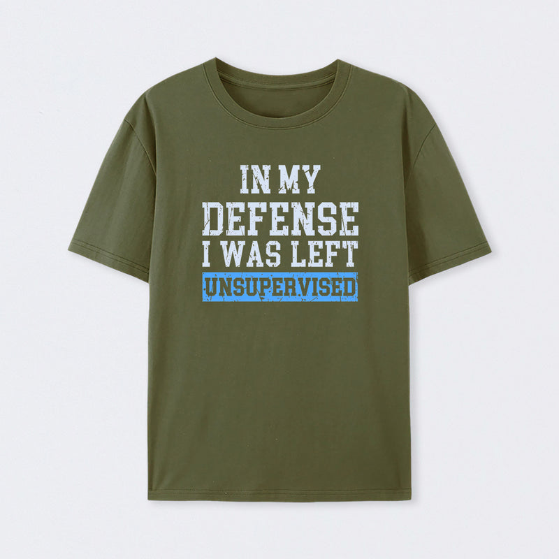 In my Defense I was Left Unsupervised T-Shirt