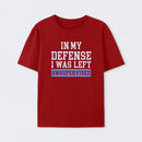 In my Defense I was Left Unsupervised T-Shirt