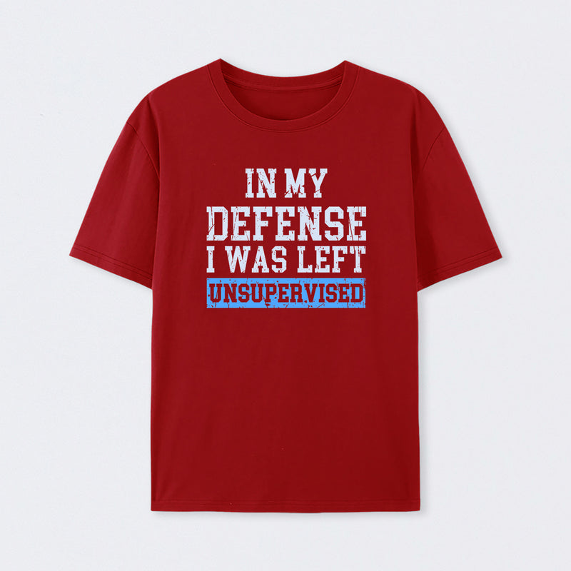 In my Defense I was Left Unsupervised T-Shirt