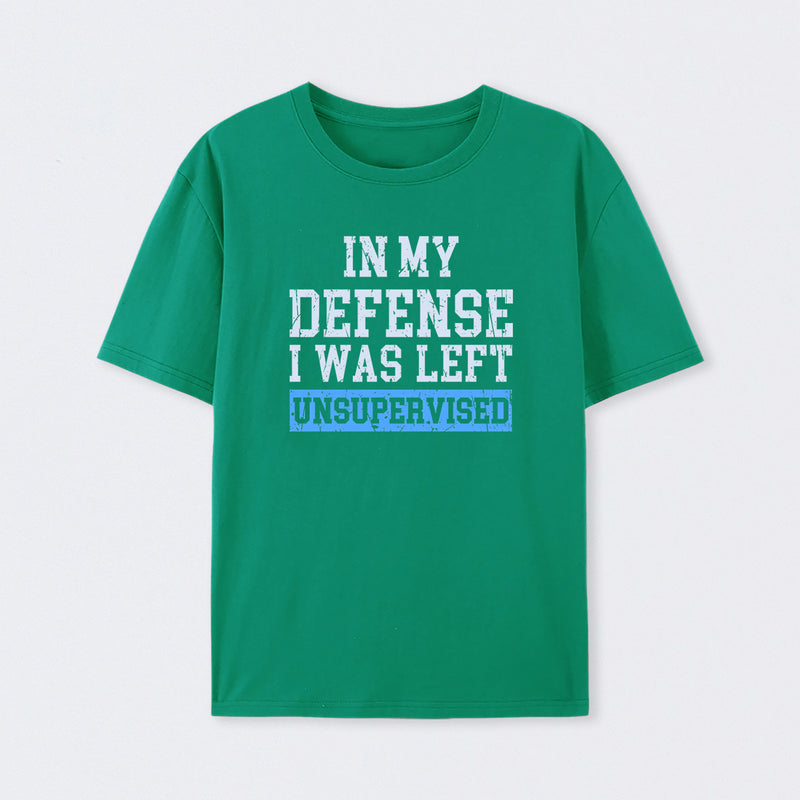 In my Defense I was Left Unsupervised T-Shirt