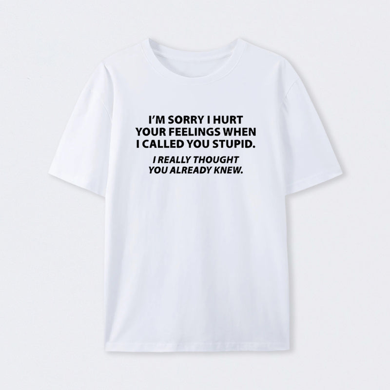 You Stupid I Thought You Knew T-Shirt