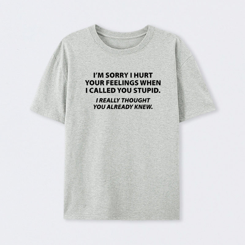 You Stupid I Thought You Knew T-Shirt