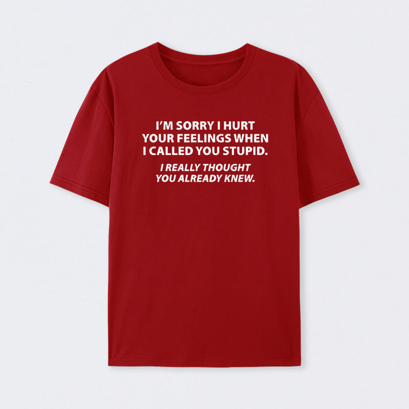 You Stupid I Thought You Knew T-Shirt