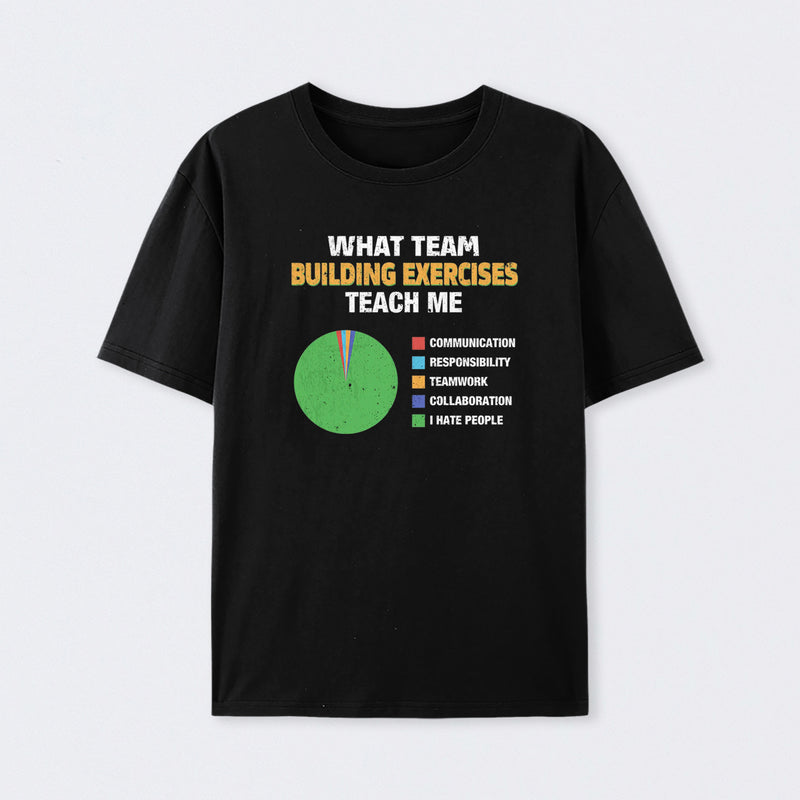 What Team Building Exercises Teach Me T-Shirt