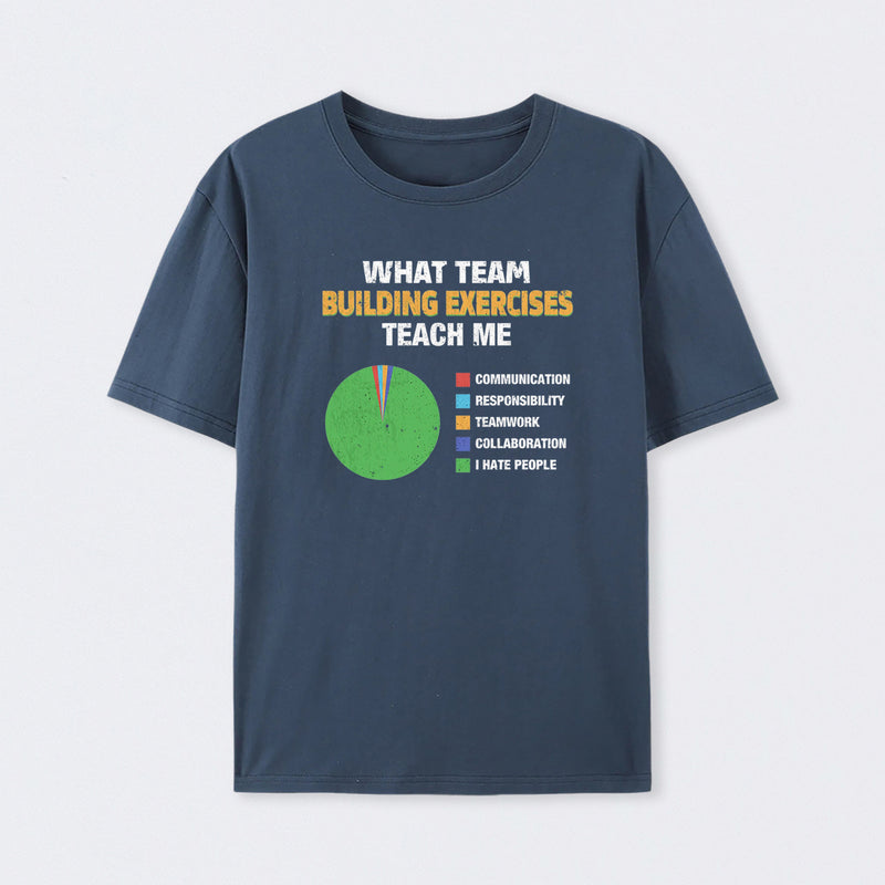 What Team Building Exercises Teach Me T-Shirt