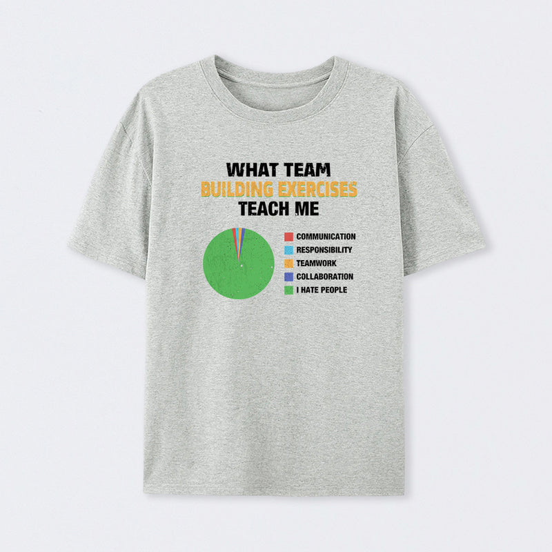 What Team Building Exercises Teach Me T-Shirt