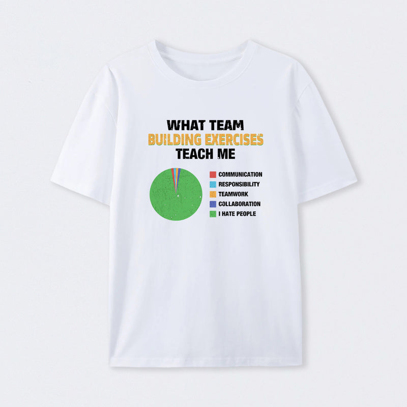 What Team Building Exercises Teach Me T-Shirt