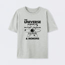 The Universe Is Made Of Protons Neutrons Electrons And Morons T-Shirt