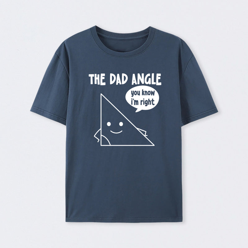 The Dad Angle You Know I'm Right T-Shirt