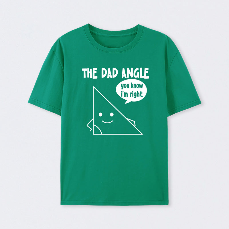 The Dad Angle You Know I'm Right T-Shirt