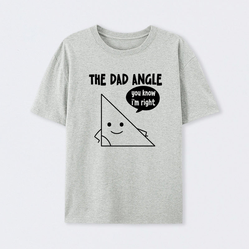 The Dad Angle You Know I'm Right T-Shirt