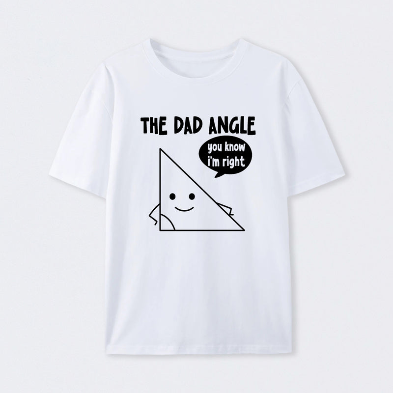 The Dad Angle You Know I'm Right T-Shirt