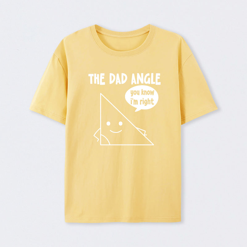 The Dad Angle You Know I'm Right T-Shirt
