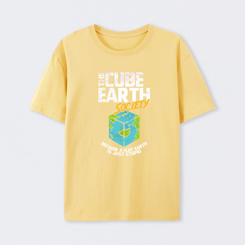 The Cube Earth Society Because A Flat Earth Is Just Stupid T-Shirt