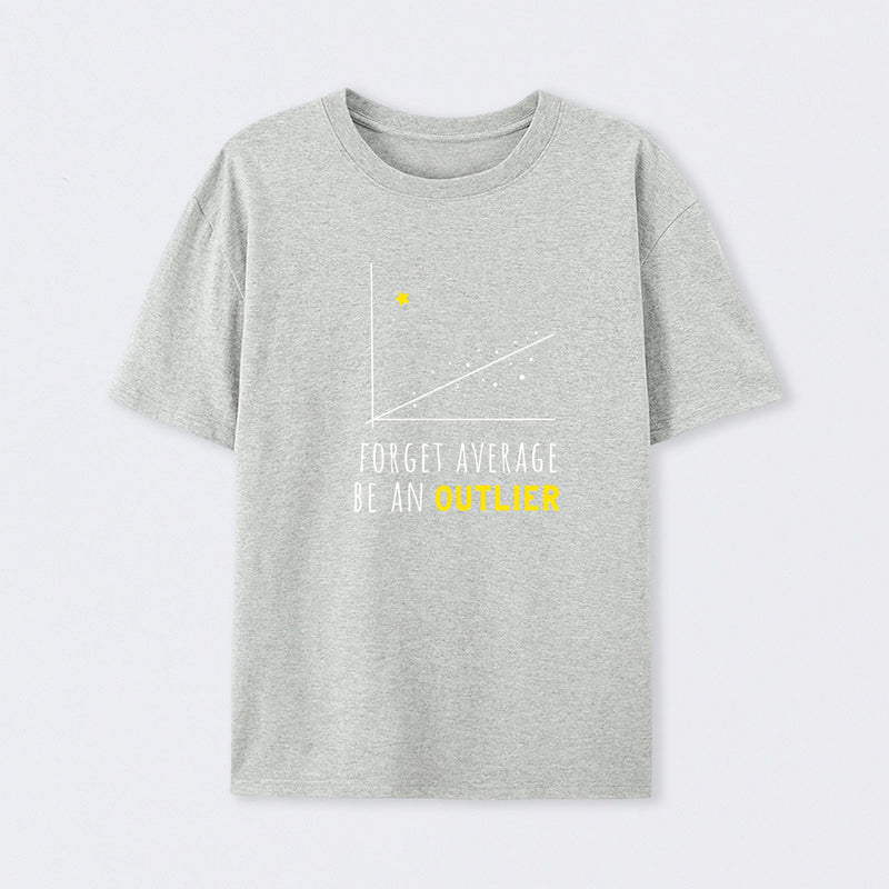 Forget Average Be An Outlier Funny Math Noirty Designs T-Shirt