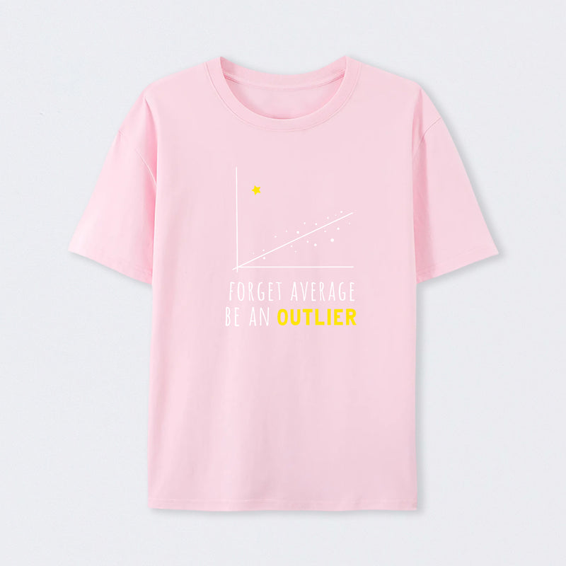 Forget Average Be An Outlier Funny Math Noirty Designs T-Shirt