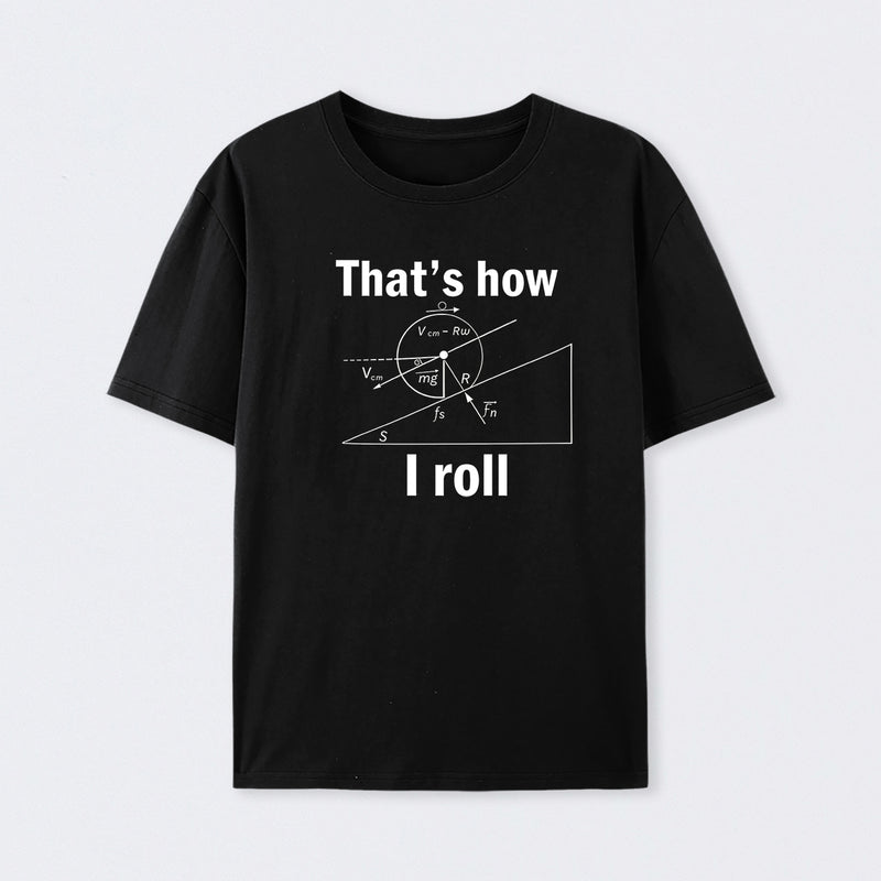 That is how I roll T-Shirt