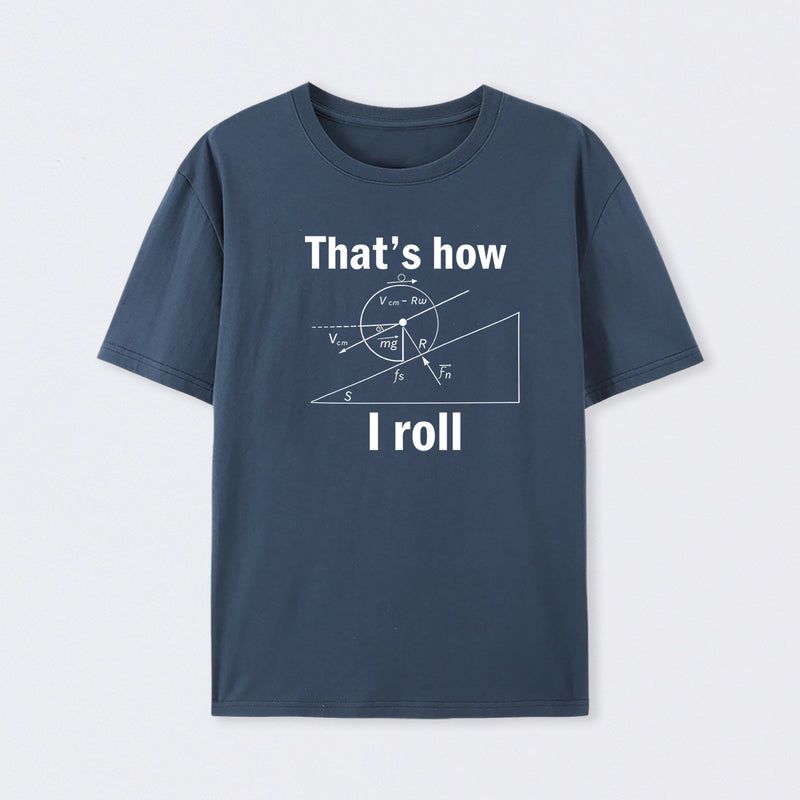 That is how I roll T-Shirt