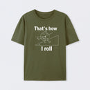 That is how I roll T-Shirt