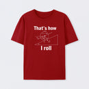 That is how I roll T-Shirt