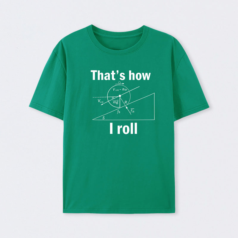 That is how I roll T-Shirt
