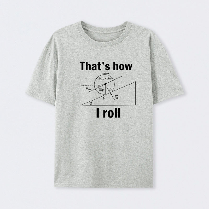 That is how I roll T-Shirt