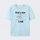 That is how I roll T-Shirt