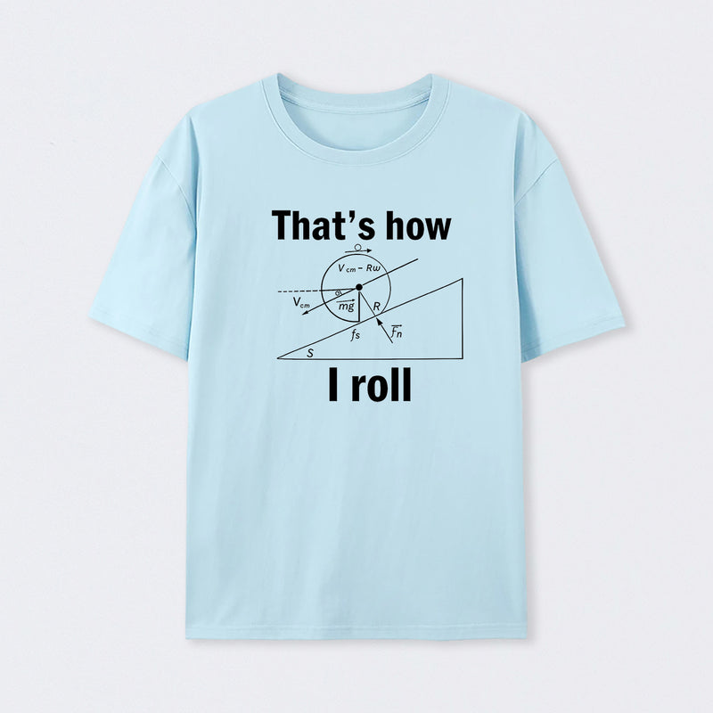 That is how I roll T-Shirt