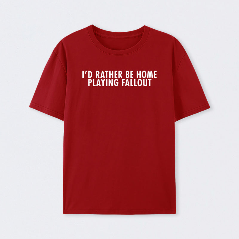 I'd Rather Be Home Playing Fallout T-Shirt
