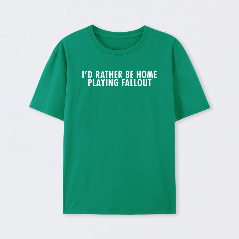 I'd Rather Be Home Playing Fallout T-Shirt