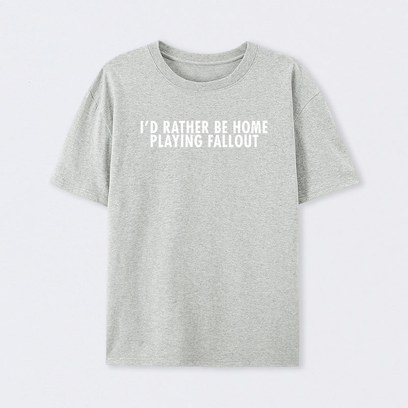 I'd Rather Be Home Playing Fallout T-Shirt