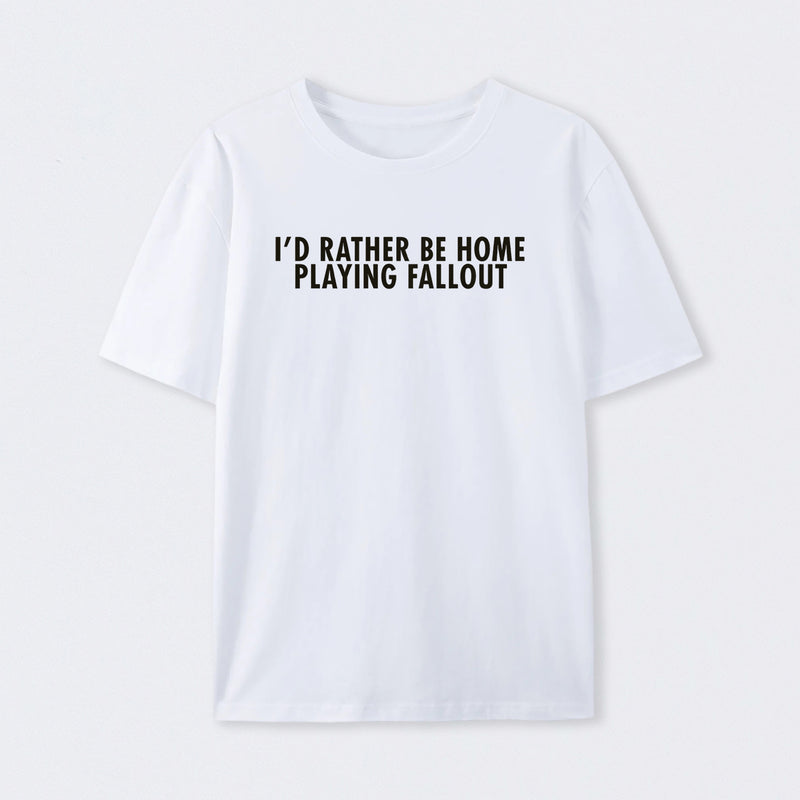 I'd Rather Be Home Playing Fallout T-Shirt