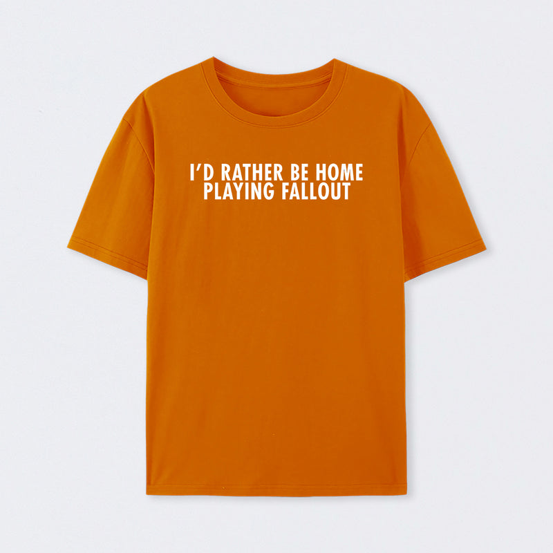 I'd Rather Be Home Playing Fallout T-Shirt