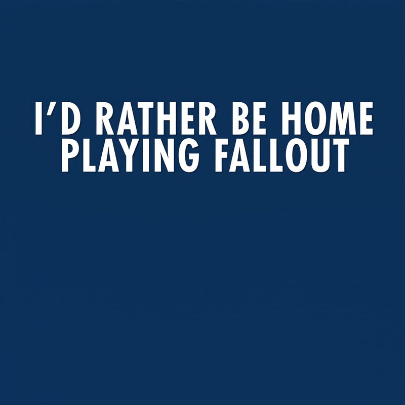 I'd Rather Be Home Playing Fallout T-Shirt